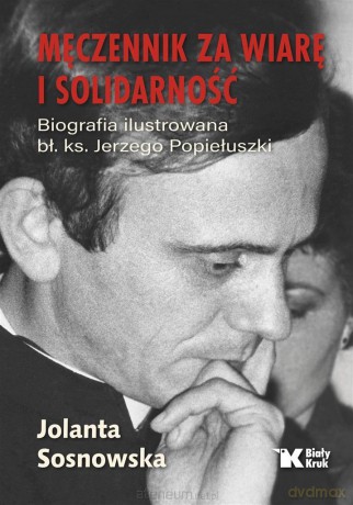 Męczennik za wiarę i Solidarność - Jolanta Sosnowska [KSIĄŻKA]