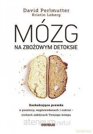 Mózg na zbożowym detoksie. Zaskakująca prawda o .. - David Perlmutter MD, Kristin Loberg [KSIĄŻKA]