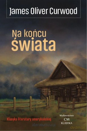 Na końcu świata - James Oliver Curwood [KSIĄŻKA]