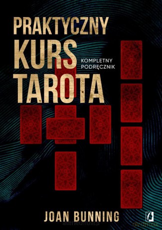 Praktyczny kurs Tarota. Kompletny podręcznik - Joan Bunning, Wojciech Usarzewicz, Ewa Karczewska [KSIĄŻKA]