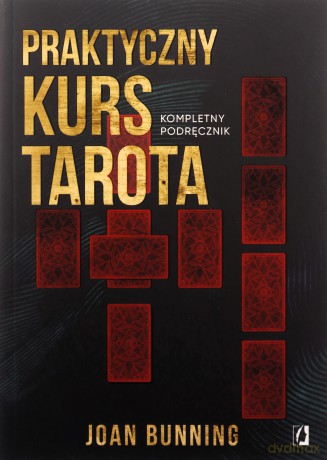 Praktyczny kurs Tarota. Kompletny podręcznik - Joan Bunning, Wojciech Usarzewicz, Ewa Karczewska [KSIĄŻKA]