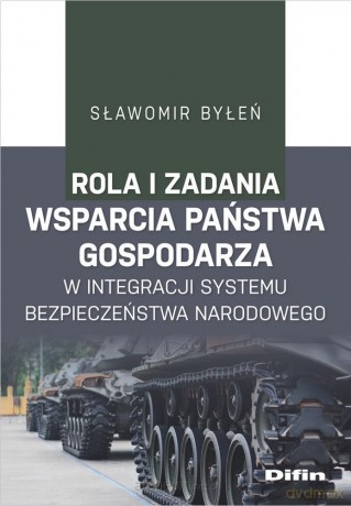 Rola i zadania państwa gospodarza w integracji systemu bezpieczeństwa narodowego - Sławomir Byłeń [KSIĄŻKA]
