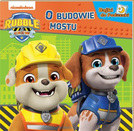 Rubble and crew. Bajki do poduszki. O budowie mostu [KSIĄŻKA]