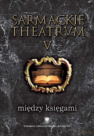Sarmackie theatrum (Tom 5) Między księgami [KSIĄŻKA]