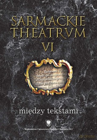 Sarmackie theatrum (Tom 6) Między tekstami [KSIĄŻKA]