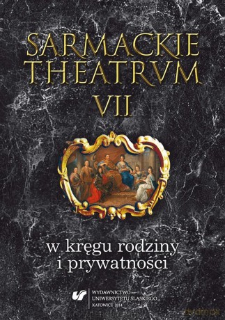 Sarmackie theatrum (Tom 7) W kręgu rodziny.. [KSIĄŻKA]