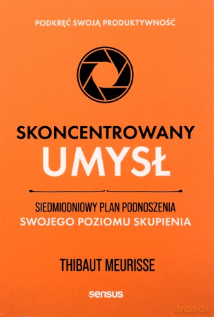 Skoncentrowany umysł. Siedmiodniowy plan - Thibaut Meurisse [KSIĄŻKA]
