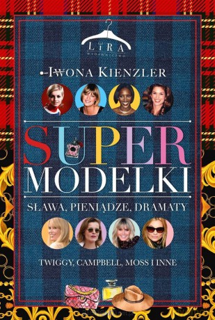 Supermodelki. Sława, pieniądze, dramaty - Iwona Kienzler [KSIĄŻKA]