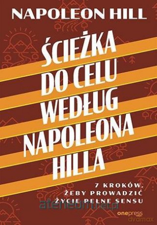 Ścieżka do celu według Napoleona Hilla - Napoleon Hill [KSIĄŻKA]