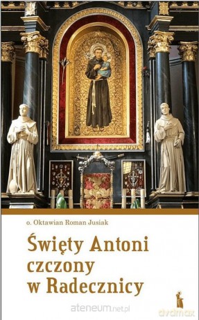 Święty Antoni czczony w Radecznicy - Oktawian Roman Jusiak [KSIĄŻKA]