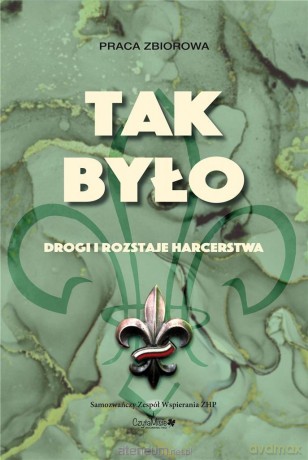 Tak było. Drogi i rozstaje harcerstwa w.2 [KSIĄŻKA]