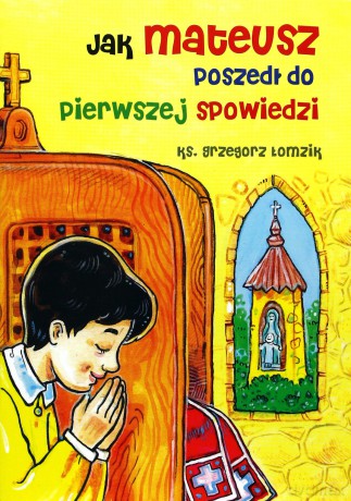 Jak Mateusz Poszedł Do Pierwszej Spowiedzi - Ks. Grzegorz Łomzik [KSIĄŻKA]
