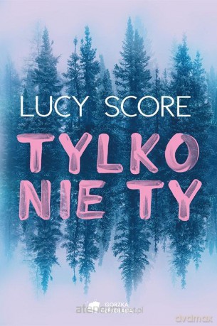 Tylko nie Ty - Lucy Score [KSIĄŻKA]