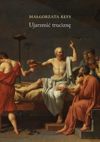Ujarzmić truciznę - Małgorzata Kłys [KSIĄŻKA]