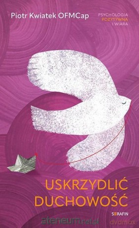 Uskrzydlić duchowość - Piotr Kwiatek [KSIĄŻKA]