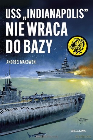 USS Indianapolis nie wraca do bazy - Andrzej Makowski [KSIĄŻKA]