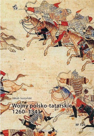 Wojny polsko-tatarskie 1260-1341 - Jakub Juszyński [KSIĄŻKA]