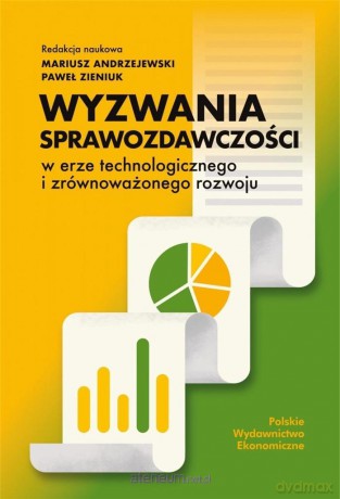 Wyzwania sprawozdawczości w erze technologicznego i zrównoważonego rozwoju - Mariusz Andrzejewski, Paweł Zieniuk [KSIĄŻKA]