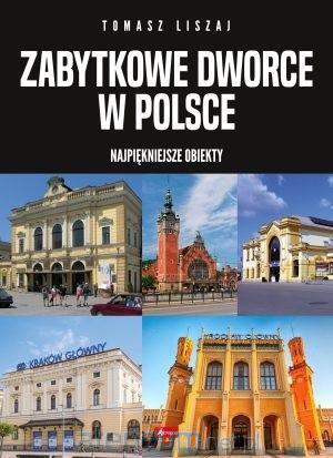 Zabytkowe dworce w Polsce [KSIĄŻKA]