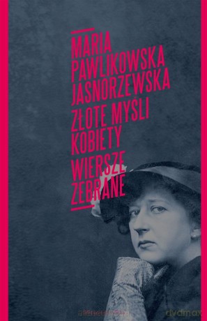 Złote myśli kobiety. Wiersze zebrane - Maria Pawlikowska Jasnorzewska [KSIĄŻKA]