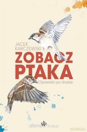 Zobacz ptaka - Jacek Karczewski [KSIĄŻKA]