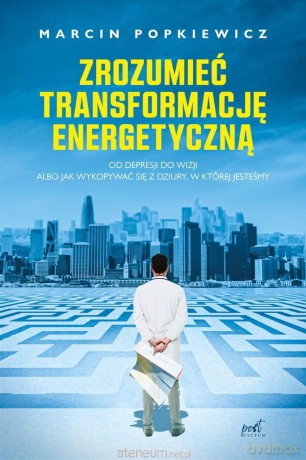 Zrozumieć transformację energetyczną - Marcin Popkiewicz [KSIĄŻKA]