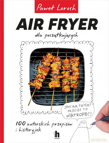 Air Fryer dla początkujących - Paweł Loroch [KSIĄŻKA]