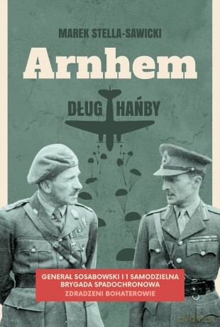 Arnhem - dług hańby - Marek Stella-Sawicki [KSIĄŻKA]