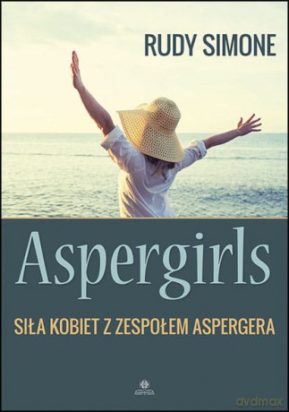 Aspergirls Siła kobiet z zespołem Aspergera - Simone Rudy [KSIĄŻKA]