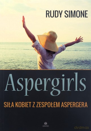 Aspergirls Siła kobiet z zespołem Aspergera - Simone Rudy [KSIĄŻKA]