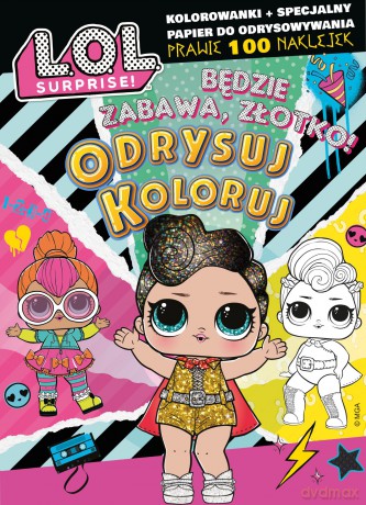 Będzie zabawa, złotko! L.O.L. Surprise! Odrysuj koloruj [KSIĄŻKA]