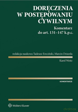 Doręczenia w postępowaniu cywilnym. Komentarz do art. 131-147 Kodeksu postępowania cywilnego [KSIĄŻKA]