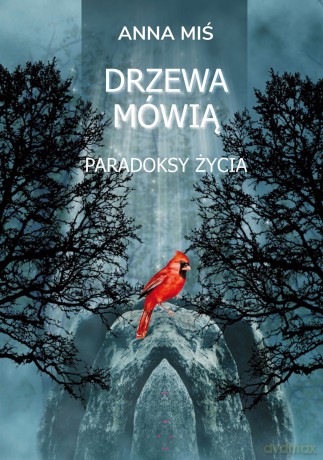 Drzewa mówią. Paradoksy życia - Anna Miś [KSIĄŻKA]