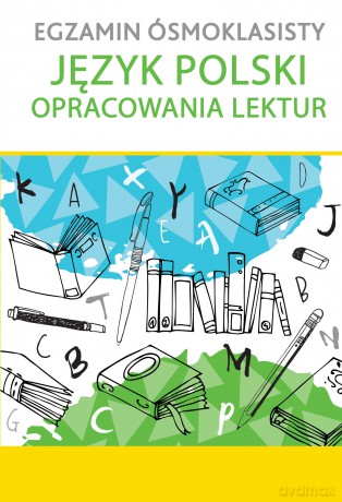 Egzamin ósmoklasisty język polski opracowania lektur [KSIĄŻKA]