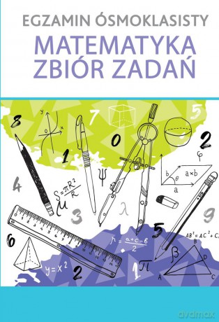 Egzamin ósmoklasisty matematyka zbiór zadań [KSIĄŻKA]