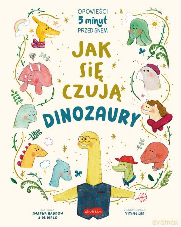 Jak się czują dinozaury. Opowieści 5 minut przed snem - Swapna Haddow, Dr Diplo [KSIĄŻKA]