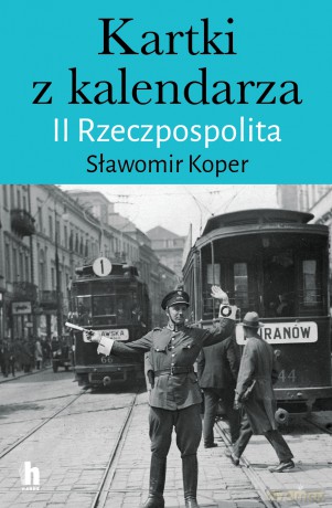 Kartki z kalendarza. II Rzeczpospolita - Sławomir Koper [KSIĄŻKA]