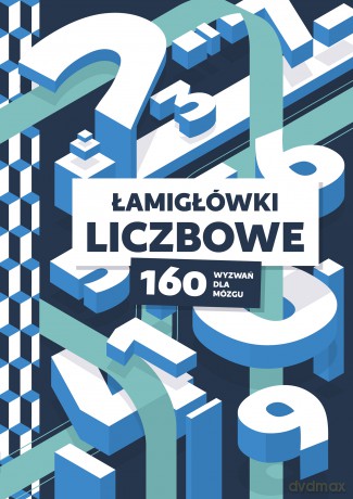 Łamigłówki liczbowe. 160 wyzwań dla mózgu [KSIĄŻKA]