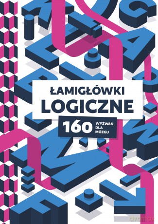 Łamigłówki logiczne. 160 wyzwań dla mózgu [KSIĄŻKA]