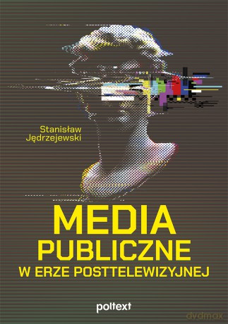 Media publiczne w erze posttelewizyjnej - Stanisław Jędrzejewski [KSIĄŻKA]