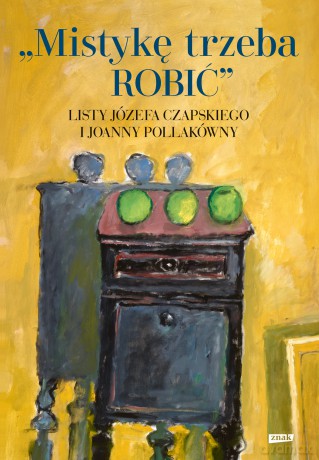 Mistykę trzeba ROBIĆ. Listy Józefa Czapskiego i Joanny Pollakówny - Józef Czapski, Joanna Pollakówna [KSIĄŻKA]