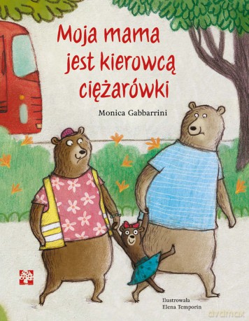 Moja mama jest kierowcą ciężarówki - Monica Gabbarrini [KSIĄŻKA]