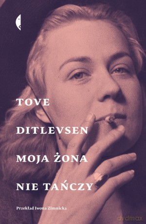 Moja żona nie tańczy. Opowiadania wybrane - Tove Ditlevsen [KSIĄŻKA]