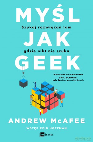 Myśl jak geek. Szukaj rozwiązań tam, gdzie nikt nie szuka - Andrew McAfee [KSIĄŻKA]