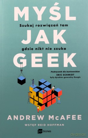 Myśl jak geek. Szukaj rozwiązań tam, gdzie nikt nie szuka - Andrew McAfee [KSIĄŻKA]