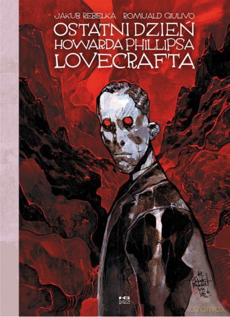 Ostatni dzień Phillipsa Lovecrafta - Jakub Rebelka, Romuald Giulivo [KOMIKS]