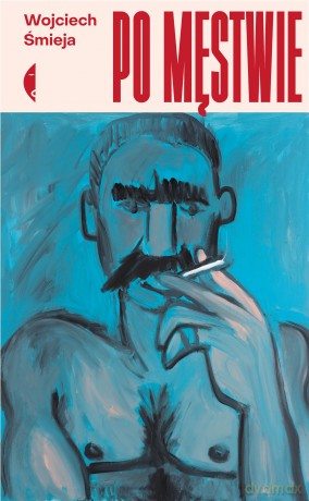 Po męstwie - Wojciech Śmieja [KSIĄŻKA]