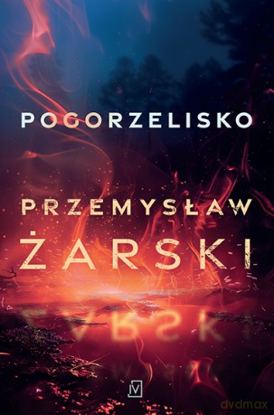 Pogorzelisko - Przemysław Żarski [KSIĄŻKA]