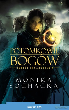 Potomkowie Bogów. Powrót Przeznaczenia - Monika Sochacka [KSIĄŻKA]