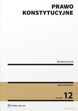 Prawo konstytucyjne - Mirosław Granat [KSIĄŻKA]
